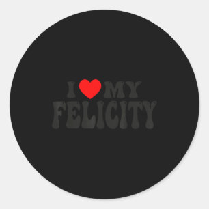 I Love My Felicity Funny Valentine Red Heart Love  Classic Round Sticker