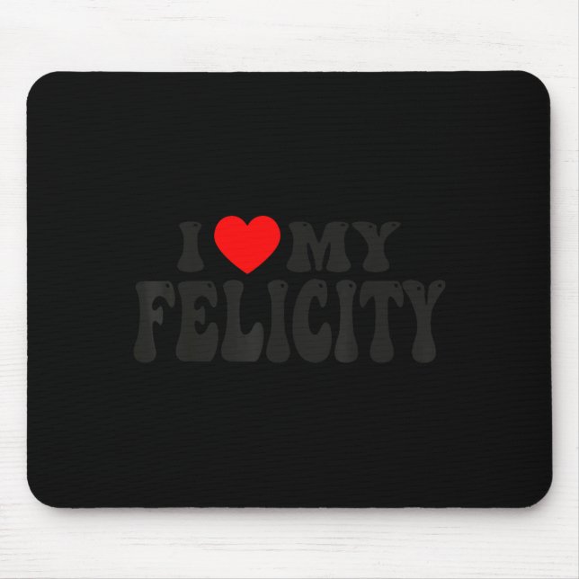 I Love My Felicity Funny Valentine Red Heart Love  Mouse Pad (Front)