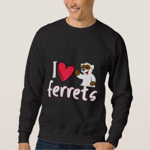 I Love My Ferret Sweatshirt