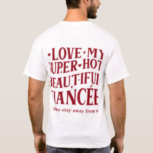 I Love My Fiance So Please Stay Away From Me T-Shirt