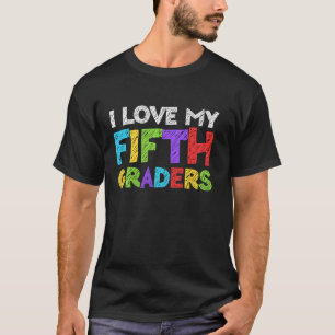 I Love My Fifth Graders T-Shirt 5th Grade Back To