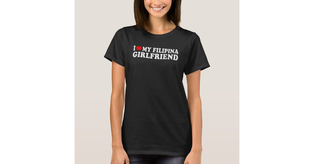 I Love My Filipina Girlfriend Mr And Mrs His And Her T Shirt Zazzle