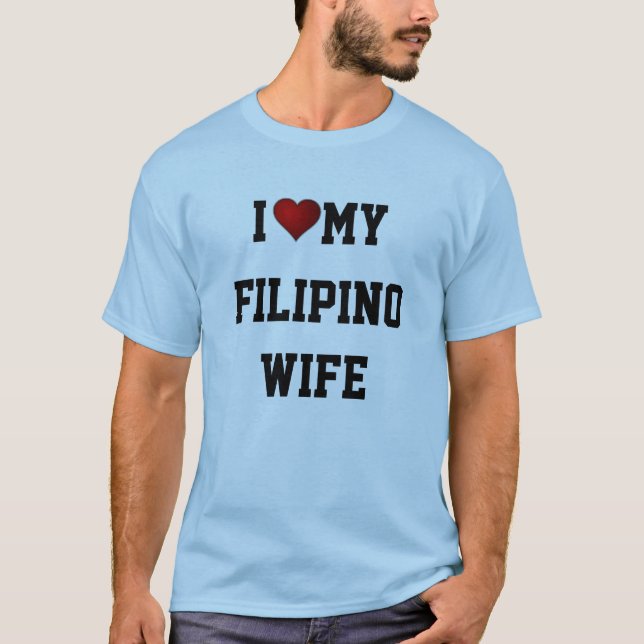 I LOVE MY FILIPINO WIFE T-Shirt (Front)