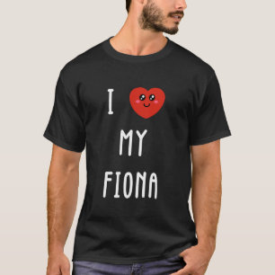 I Love My Fiona Name Funny T-Shirt