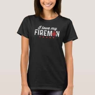 I Love My Fireman Firemen Firefighter Men Women T-Shirt