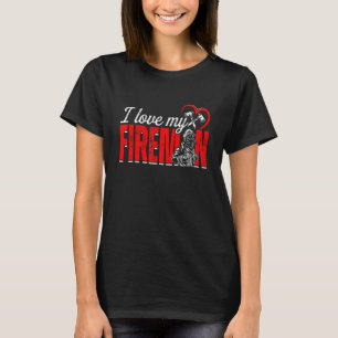 I Love My Fireman Funny Firefighter Fireman Firewo T-Shirt