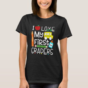 I Love My First Graders 1st Grade Back To School T-Shirt