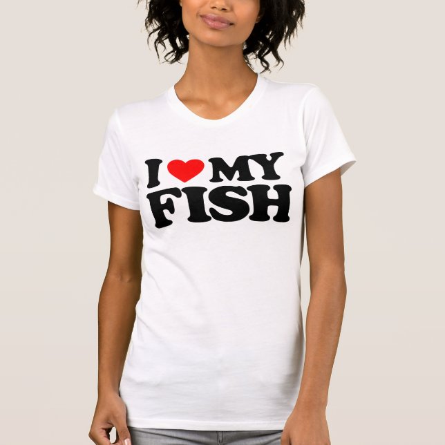 I LOVE MY FISH T-Shirt (Front)