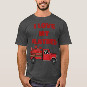 I Love My Flatbed Truck, Truckers, Funny Truck Dri T-Shirt