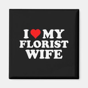I Love My Florist Wife For Husband Valentines Day Magnet
