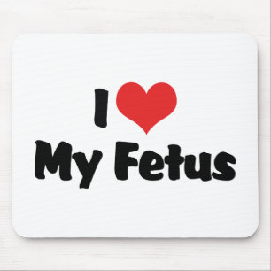 I Love My Foetus Mouse Pad