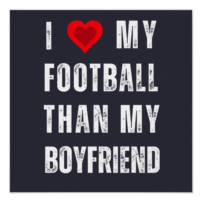 i love my football than my boyfriend poster (Front)