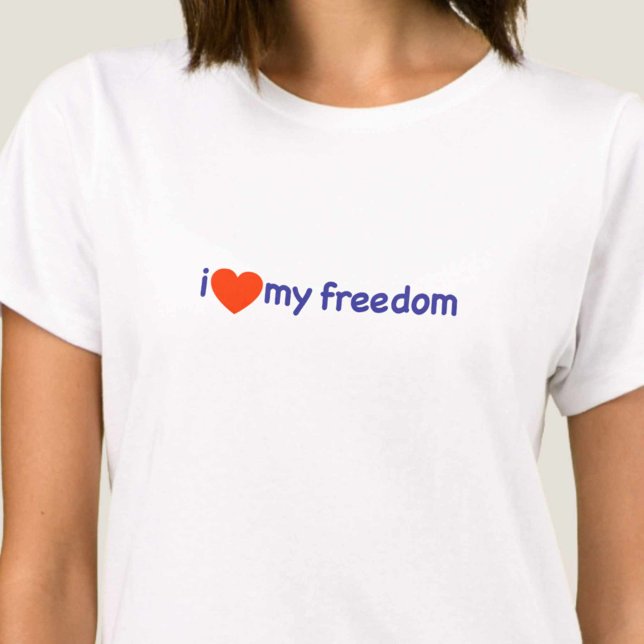 I Love My Freedom! T-Shirt (Creator Uploaded)