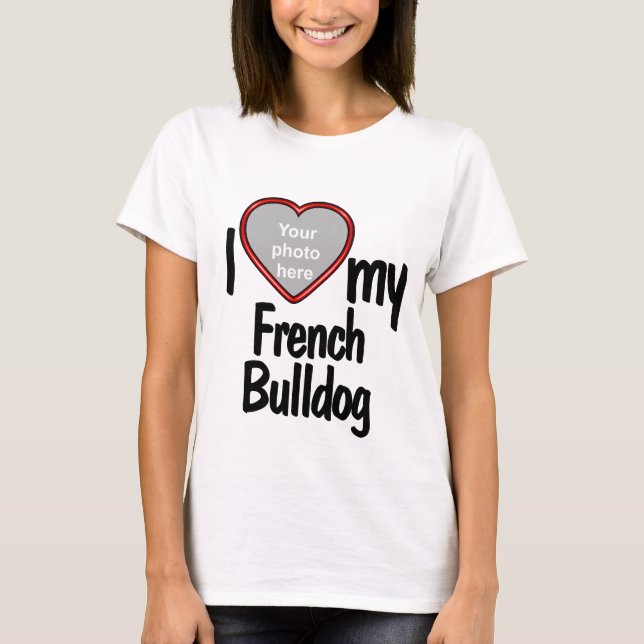 I Love My French Bulldog - Cute Heart Photo Frame T-Shirt (Front)