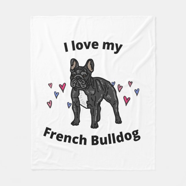 I LOVE MY FRENCH BULLDOG FLEECE BLANKET! (Front)