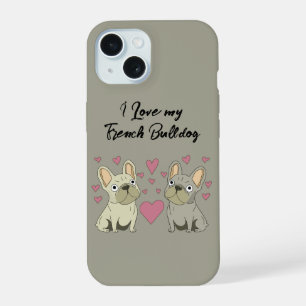 I Love my French Bulldog iPhone 15 Case