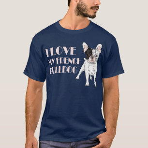 I Love My French Bulldog T-Shirt