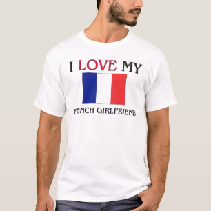I Love My French Girlfriend T-Shirt