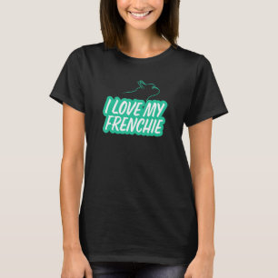 I Love My Frenchie Cute French Bulldog T-Shirt