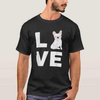 I Love My Frenchie French Bulldog Dog Lover Gift T T-Shirt