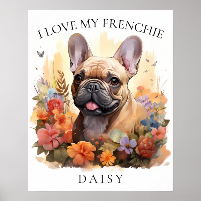 I Love My Frenchie French Bulldog Floral Portrait Poster (Front)