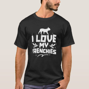 I Love My Frenchies Lover Owner French Bulldog Fre T-Shirt