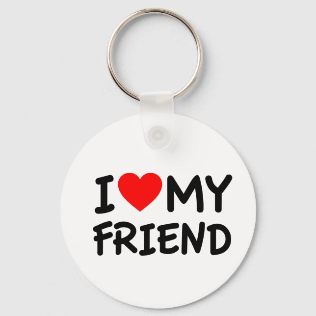 I love my Friend Key Ring (Front)