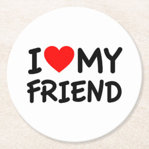 i love my friend round paper coaster