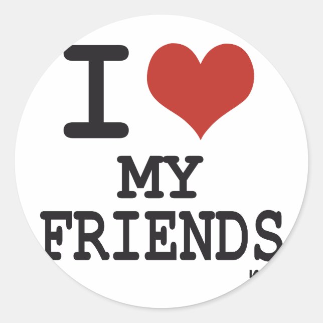 I LOVE MY FRIENDS CLASSIC ROUND STICKER (Front)