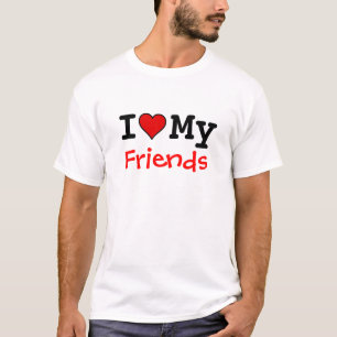 I Love My Friends T-Shirt