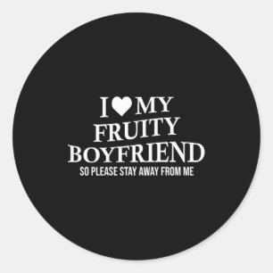 I Love My Fruity Boyfriend Funny Girlfriend Humor  Classic Round Sticker