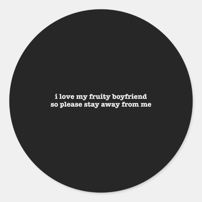 I Love My Fruity Boyfriend Funny Girlfriend Humor  Classic Round Sticker (Front)
