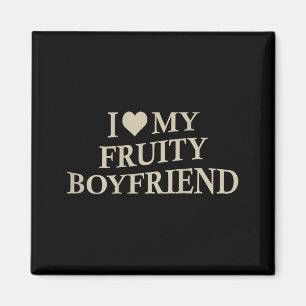 I Love My Fruity Boyfriend Funny Girlfriend Humor  Magnet