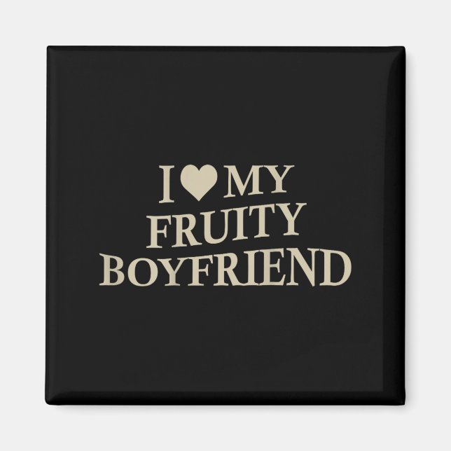 I Love My Fruity Boyfriend Funny Girlfriend Humor  Magnet (Front)