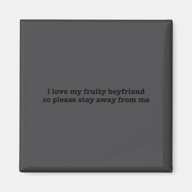 I Love My Fruity Boyfriend Funny Girlfriend Humor  Magnet (Front)