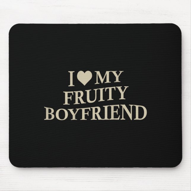 I Love My Fruity Boyfriend Funny Girlfriend Humor  Mouse Pad (Front)
