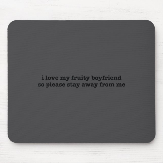 I Love My Fruity Boyfriend Funny Girlfriend Humor  Mouse Pad (Front)
