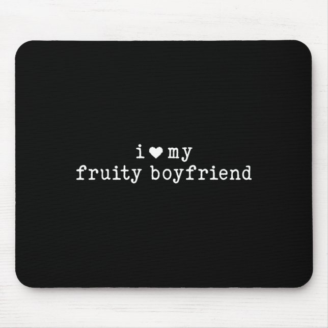 I Love My Fruity Boyfriend Funny Girlfriend Humor  Mouse Pad (Front)