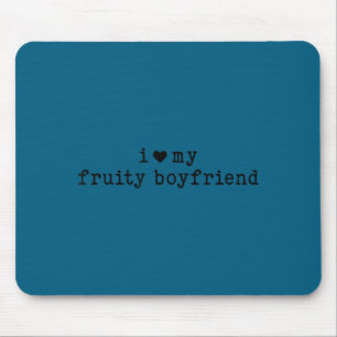 I Love My Fruity Boyfriend Funny Girlfriend Humor Mouse Pad
