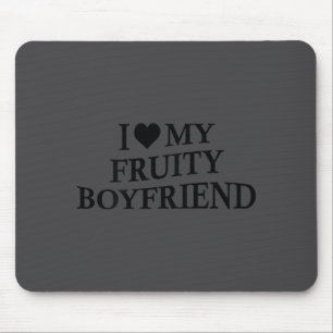I Love My Fruity Boyfriend Funny Girlfriend Humor Mouse Pad