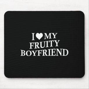 I Love My Fruity Boyfriend Funny Girlfriend Humor  Mouse Pad