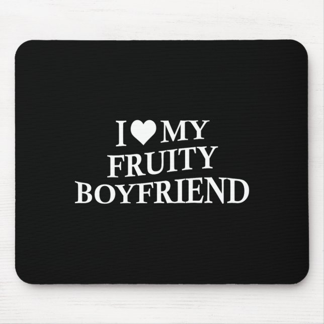 I Love My Fruity Boyfriend Funny Girlfriend Humor  Mouse Pad (Front)
