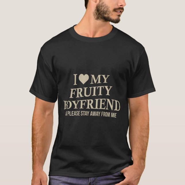I Love My Fruity Boyfriend Funny Girlfriend Humor  T-Shirt (Front)