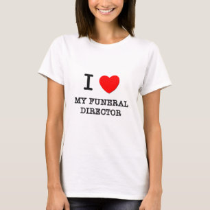I Love My Funeral Director T-Shirt
