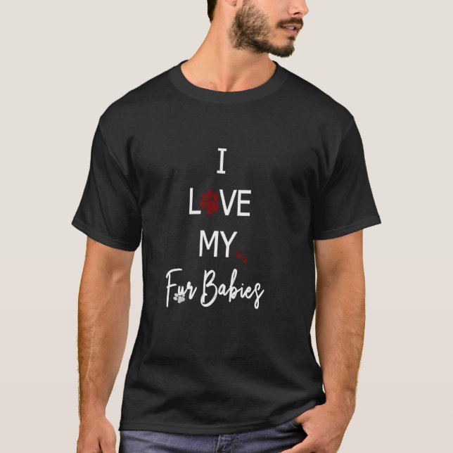 I Love My Fur Babies Animal Dog Cat Gerbil Pet Fur T-Shirt (Front)