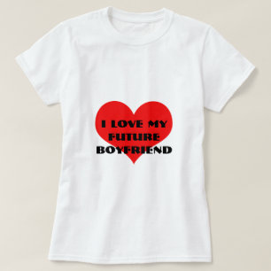 I Love My Future Boyfriend Funny Valentine's Day T-Shirt