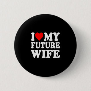 I Love My Future Wife Funny Girlfriend Valentines 6 Cm Round Badge