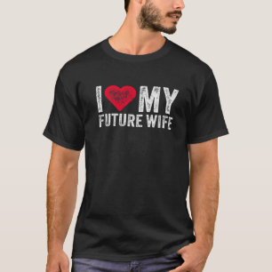 I Love My Future Wife Marriage Fiance Groom Weddin T-Shirt