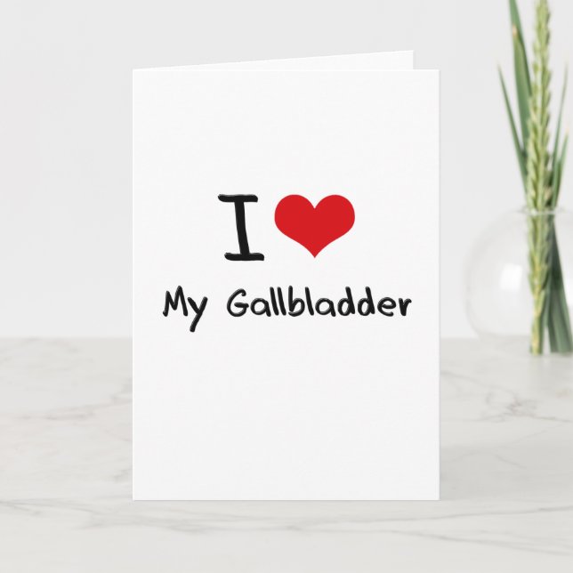 I Love My  Gallbladder Card (Front)