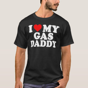I Love My Gas Daddy Women Gas Price Men Gas Daddy T-Shirt